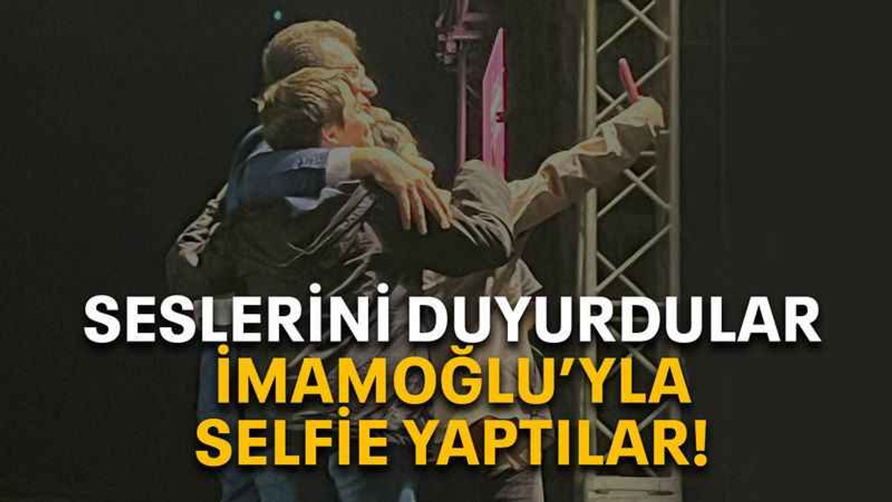 Seslerini duyurdular İmamoğlu’yla selfie yaptılar!